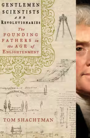 Gentlemen Scientists and Revolutionaries: The Founding Fathers in the Age of Enlightenment