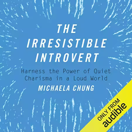 The Irresistible Introvert: Harness the Power of Quiet Charisma in a Loud World[Audiobook]