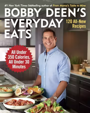 Bobby Deen's Everyday Eats: 120 All-New Recipes, All Under 350 Calories, All Under 30 Minutes: A Cookbook (True/Retail EPUB)