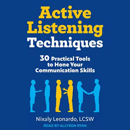 Active Listening Techniques: 30 Practical Tools to Hone Your Communication Skills[Audiobook]