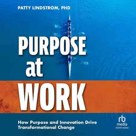 Purpose at Work: How Purpose and Innovation Drive Transformational Change[Audiobook]