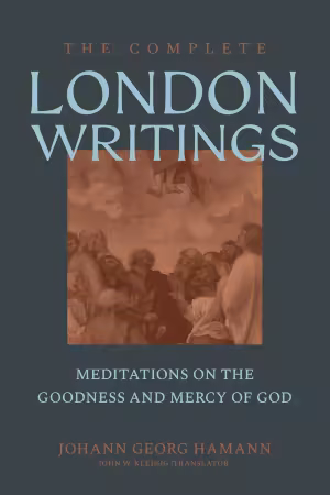 The Complete London Writings: Meditations on the Goodness and Mercy of God