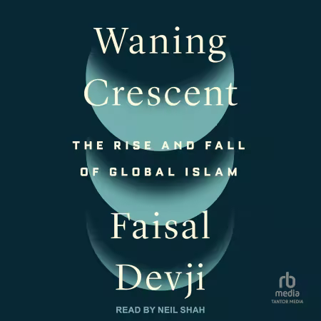 Waning Crescent: The Rise and Fall of Global Islam[Audiobook]