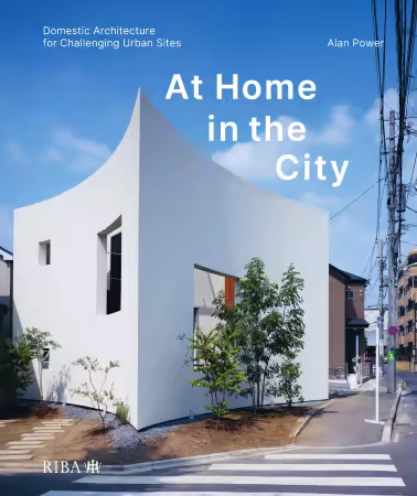 At Home in the City: Domestic Architecture for Challenging Urban Sites