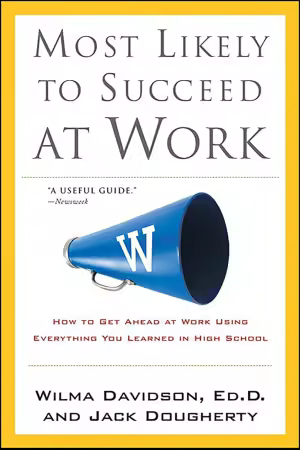 Most Likely to Succeed at Work: How to Get Ahead at Work Using Everything You Learned in High School
