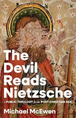 The Devil Reads Nietzsche: A Public Theology for the Post-Christian Age