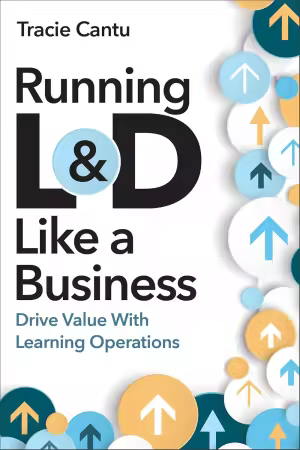 Running L&amp;D Like a Business: Drive Value With Learning Operations