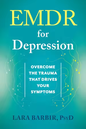 EMDR for Depression: Overcome the Trauma That Drives Your Symptoms