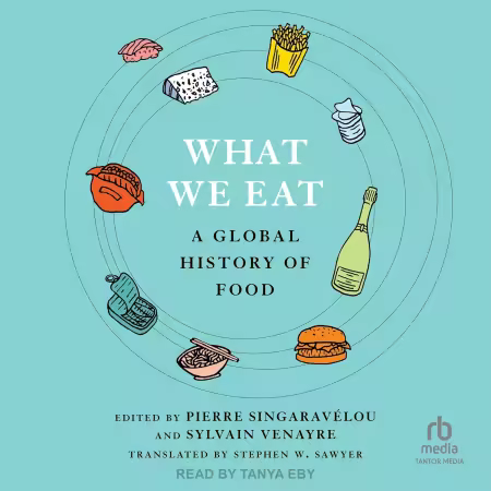 What We Eat: A Global History of Food[Audiobook]