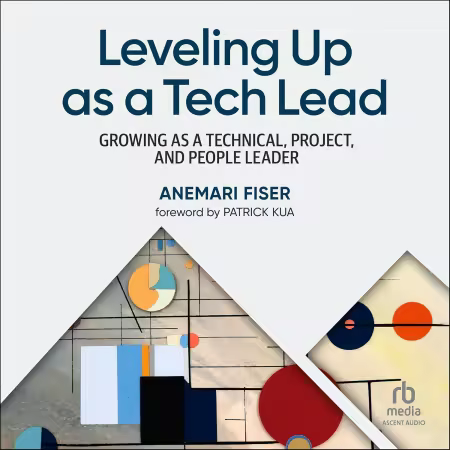 Leveling Up as a Tech Lead: Growing as a Technical, Project, and People Leader[Audiobook]