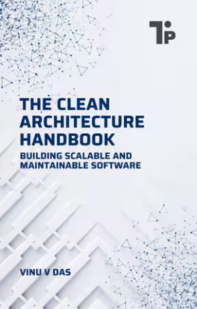 The Clean Architecture Handbook: Building Scalable and Maintainable Software