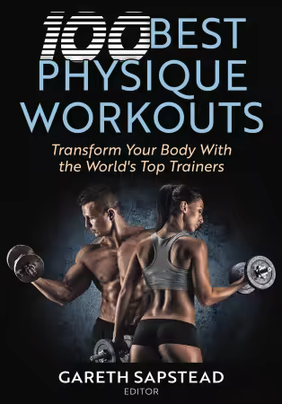 100 Best Physique Workouts: Transform Your Body With the World's Top Trainers