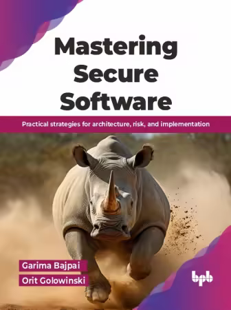 Mastering Secure Software: Practical strategies for architecture, risk, and implementation