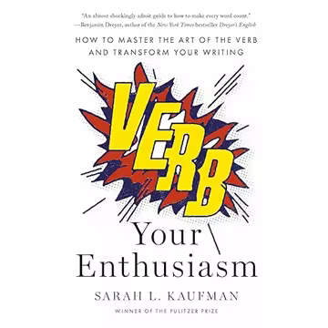 Verb Your Enthusiasm: How to Master the Art of the Verb and Transform Your Writing[Audiobook]
