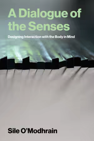 A Dialogue of the Senses: Designing Interaction with the Body in Mind