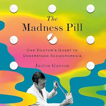 The Madness Pill: One Doctor's Quest to Understand Schizophrenia[Audiobook]