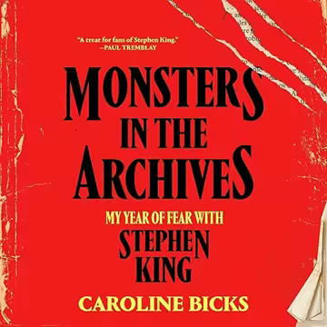 Monsters in the Archives: My Year of Fear with Stephen King[Audiobook]