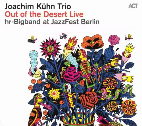 Joachim Kuhn Trio &amp; hr-Bigband - Out Of The Desert Live At Jazzfest Berlin (2011)