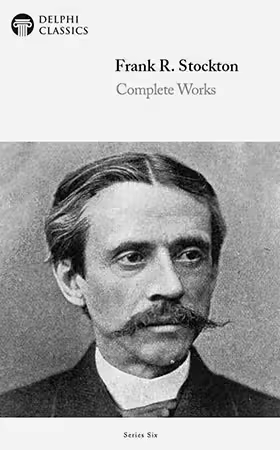 Delphi Complete Works of Frank R. Stockton