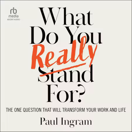 What Do You Really Stand For?: The One Question That Will Transform Your Work and Life[Audiobook]