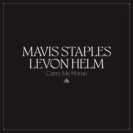 Mavis Staples &amp; Levon Helm - Carry Me Home (2022)[CD-Rip]