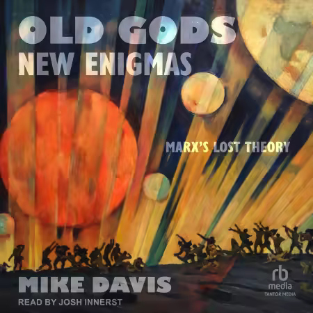 Old Gods, New Enigmas: Marx's Lost Theory[Audiobook]