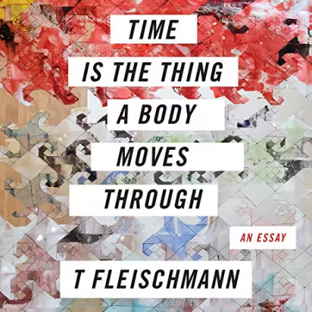 Time Is the Thing a Body Moves Through[Audiobook]