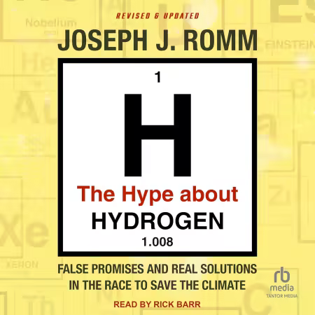 The Hype About Hydrogen: False Promises and Real Solutions in the Race to Save the Climate, Revised and Updated[Audiobook]