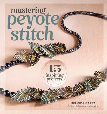Mastering Peyote Stitch: 15 Inspiring Projects[AZW3]
