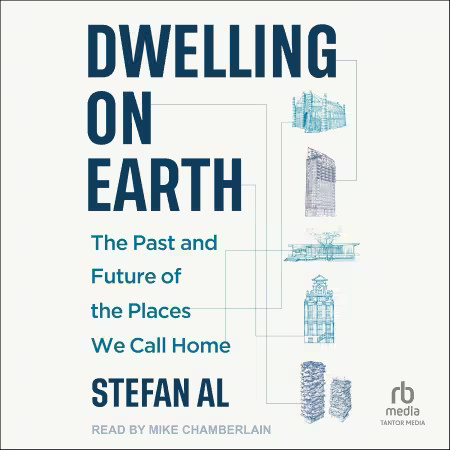 Dwelling on Earth: The Past and Future of the Places We Call Home[Audiobook]