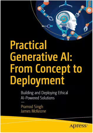 Practical Generative AI: From Concept to Deployment: Building and Deploying Ethical AI-Powered Solutions (True)