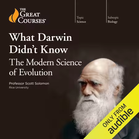 What Darwin Didn’t Know: The Modern Science of Evolution (The Great Courses) (Audiobook)