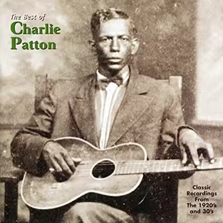 Charlie Patton - The Best Of Charlie Patton (Classic Recordings From The 1920's And 30's) (2003)[FLAC/MP3]