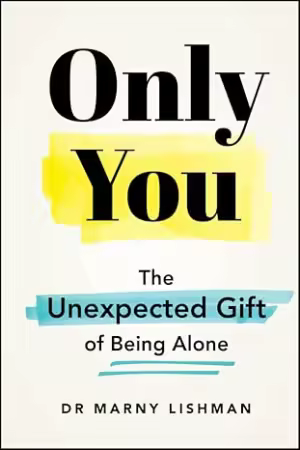 Only You: The Unexpected Gift of Being Alone