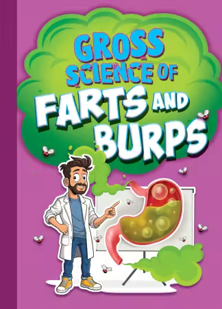 Gross Science of Farts and Burps (Awesome, Disgusting Science)