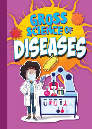 Gross Science of Diseases (Awesome, Disgusting Science)