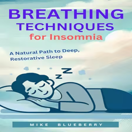 Breathing Techniques for Insomnia: A Natural Path to Deep, Restorative Sleep[Audiobook]