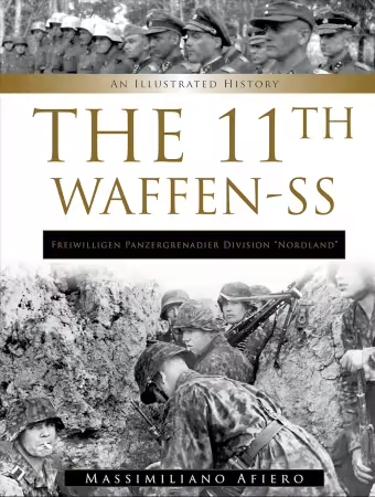 The 11th Waffen-SS: Freiwilligen Panzergrenadier Division “Nordland”: An Illustrated History