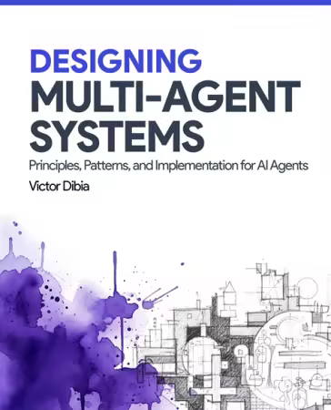 Designing Multi-Agent Systems : Principles, Patterns and Implementation for AI Agents