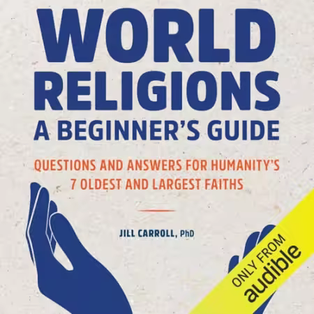 World Religions: A Beginner's Guide: Questions and Answers for Humanity's 7 Oldest and Largest Faiths[Audiobook]