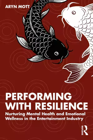 Performing with Resilience: Nurturing Mental Health and Emotional Wellness in the Entertainment Industry