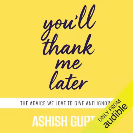 You'll Thank Me Later: The Advice We Love to Give and Ignore[Audiobook]