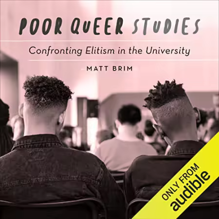 Poor Queer Studies: Confronting Elitism in the University[Audiobook]