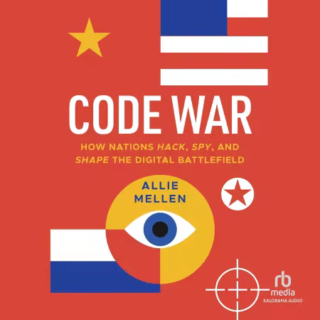 Code War: How Nations Hack, Spy, and Shape the Digital Battlefield[Audiobook]