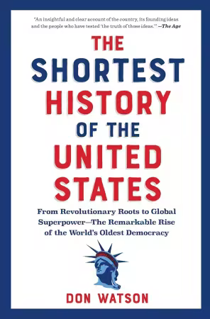 The Shortest History of the United States: From the Declaration of Independence to Global Superpower