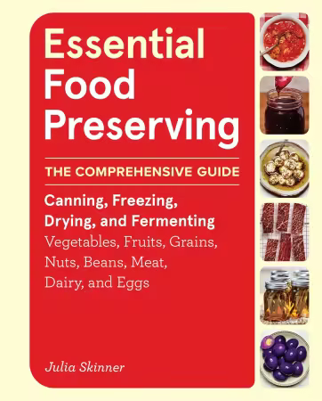 Essential Food Preserving: The Comprehensive Guide to Canning, Freezing, Drying, and Fermenting