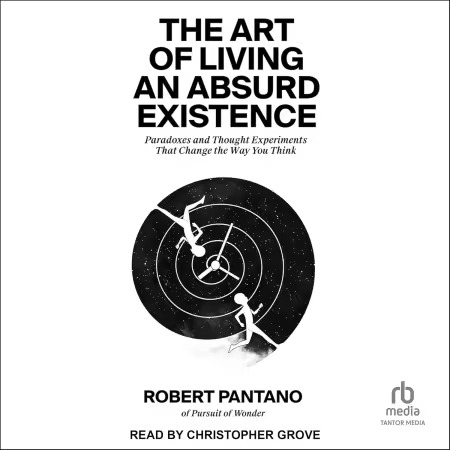The Art of Living an Absurd Existence: Paradoxes and Thought Experiments That Change the Way You Think (Audiobook)