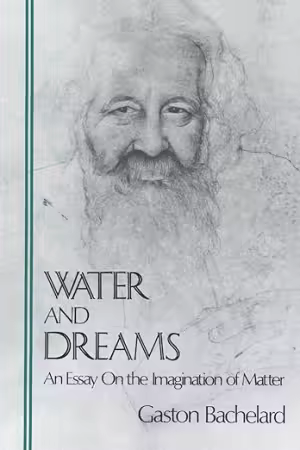 Water and Dreams: An Essay On the Imagination of Matter