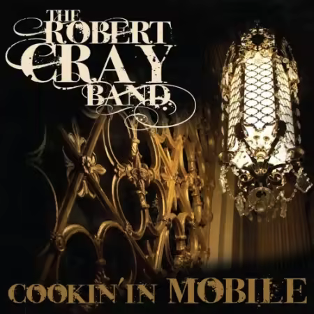 The Robert Cray Band - Cookin' In Mobile (2010)[FLAC/MP3]