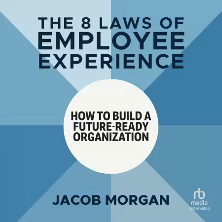 The 8 Laws of Employee Experience: How to Build a Future-Ready Organization[Audiobook]